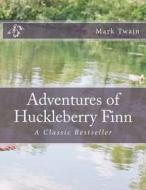 Adventures of Huckleberry Finn: A Classic Bestseller di Mark Twain edito da Createspace Independent Publishing Platform