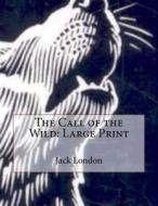 The Call of the Wild: Large Print di Jack London edito da Createspace Independent Publishing Platform