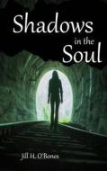 Shadows in the Soul di Jill H. O'Bones edito da Createspace Independent Publishing Platform