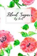 Blood Sugar Log Book: Pink Watercolor Floral - Diabetes Log Book 50 Days a Food Journal Daily for Diabetics with 108 Pages di The Master Blood Glucose Book edito da Createspace Independent Publishing Platform