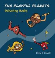 THE PLAYFUL PLANETS Behaving Badly! di David O'Druaidh edito da MidnightOil