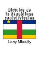 Histoire de la République centrafricaine di Lassy Mbouity edito da LIGHTNING SOURCE INC