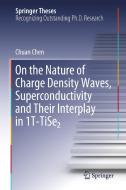 On the Nature of Charge Density Waves, Superconductivity and Their Interplay in 1T-TiSe2 di Chuan Chen edito da Springer International Publishing