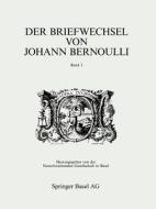 Der Briefwechsel Von Johann I Bernoulli di Johann I Bernoulli edito da Springer Basel