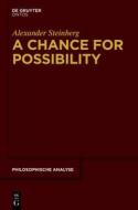 A Chance for Possibility: An Investigation Into the Grounds of Modality di Alexander Steinberg edito da Walter de Gruyter