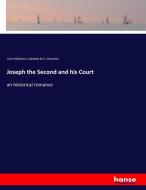 Joseph the Second and his Court di Luise Mühlbach, Adelaide de V. Chaudron edito da hansebooks