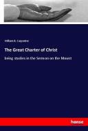 The Great Charter of Christ di William B. Carpenter edito da hansebooks