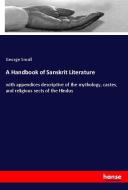 A Handbook of Sanskrit Literature di George Small edito da hansebooks