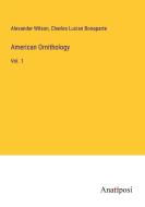 American Ornithology di Alexander Wilson, Charles Lucian Bonaparte edito da Anatiposi Verlag