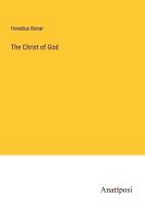 The Christ of God di Horatius Bonar edito da Anatiposi Verlag