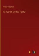 He That Will not When He May di Margaret Oliphant edito da Outlook Verlag