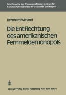 Die Entflechtung des amerikanischen Fernmeldemonopols di Bernhard Wieland edito da Springer Berlin Heidelberg