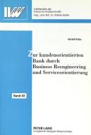 Zur kundenorientierten Bank durch Business Reengineering und Serviceorientierung di Gerald Kubu edito da Lang, Peter GmbH