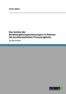 Das Institut Der Bundeserganzungszuweisungen Im Rahmen Des Bundesstaatlichen Finanzausgleichs di Tobias Moller edito da Grin Verlag