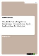 Die "Kirche" als Arbeitgeber im Krankenhaus - Besonderheiten für die Rechtsstellung der Mitarbeiter di Andreas Manthey edito da GRIN Publishing