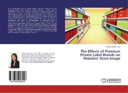 The Effects of Premium Private Label Brands on Retailers' Store Image di Mandy Yu Man Tam edito da LAP Lambert Academic Publishing