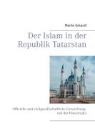 Der Islam in der Republik Tatarstan di Martin Eckardt edito da Books on Demand