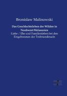 Das Geschlechtsleben der Wilden in Nordwest-Melanesien di Bronislaw Malinowski edito da Vero Verlag