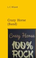 Crazy Horse (Band) di L. C. Wizard edito da Books on Demand