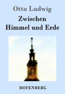 Zwischen Himmel und Erde di Otto Ludwig edito da Hofenberg