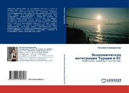 Ekonomicheskaya Integratsiya Turtsii I Es di Spiridonova Tat'yana edito da Lap Lambert Academic Publishing