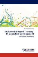 Multimedia Based Training   In Cognitive Development di Arindam Chakravorty edito da LAP Lambert Academic Publishing