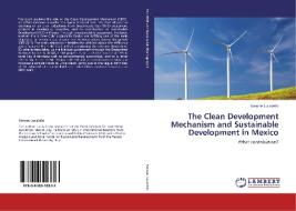The Clean Development Mechanism and Sustainable Development in Mexico di Simone Lucatello edito da LAP Lambert Academic Publishing