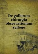De Gallorum Chirurgia Observationum Sylloge di Gerard Coenraad Bernard Suringar edito da Book On Demand Ltd.