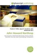 John Howard Northrop di #Miller,  Frederic P. Vandome,  Agnes F. Mcbrewster,  John edito da Vdm Publishing House