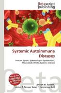 Systemic Autoimmune Diseases di Lambert M. Surhone, Miriam T. Timpledon, Susan F. Marseken edito da Betascript Publishing