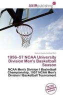 1956-57 Ncaa University Division Men\'s Basketball Season edito da Anim Publishing