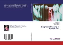 Diagnostic Imaging In Endodontics di Kritika Katyal, Shantun Malhotra, Aashish Handa edito da LAP Lambert Academic Publishing