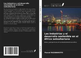 Las industrias y el desarrollo sostenible en el África subsahariana di Pascal Razanakoto edito da Ediciones Nuestro Conocimiento