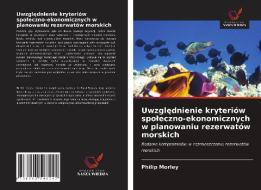 Uwzglednienie kryteriów spoleczno-ekonomicznych w planowaniu rezerwatów morskich di Philip Morley edito da Wydawnictwo Nasza Wiedza
