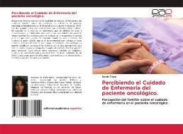 Percibiendo el Cuidado de Enfermería del paciente oncológico. di Dorila Tapia edito da Editorial Académica Española