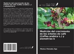 Medición del crecimiento de los árboles de café (Coffea arabica L.) y alometrías b di Mosisa Chewaka Aga edito da Ediciones Nuestro Conocimiento