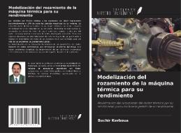 Modelización del rozamiento de la máquina térmica para su rendimiento di Bachir Kerboua edito da Ediciones Nuestro Conocimiento