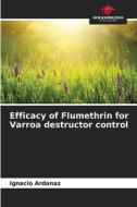 Efficacy of Flumethrin for Varroa destructor control di Ignacio Ardanaz edito da Our Knowledge Publishing