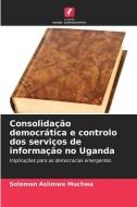 Consolidação democrática e controlo dos serviços de informação no Uganda di Solomon Asiimwe Muchwa edito da Edições Nosso Conhecimento