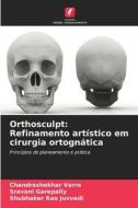 Orthosculpt: Refinamento artístico em cirurgia ortognática di Chandrashekhar Varre, Sravani Garepally, Shubhaker Rao Juvvadi edito da Edições Nosso Conhecimento