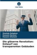 Die gläserne Revolution: Entwurf von transparenten Gebäuden di Shahide Dehghan, Hoosein Norouzi, Hossein Gholami edito da Verlag Unser Wissen