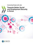 Towards Better Social And Employment Security In Korea di Oecd edito da Organization For Economic Co-operation And Development (oecd