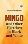 Mingo And Other Sketches In Black And White di Joel Chandler Harris edito da Double9 Books Llp