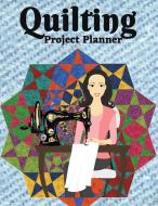 Quilting Project Planner di Michael Green Press edito da Michael Green Press