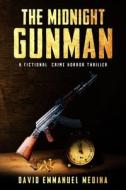 The Midnight Gunman di Medina David Emmanuel Medina edito da Independently Published