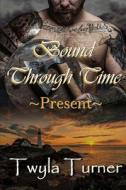 Bound Through Time di Turner Twyla Turner edito da Independently Published