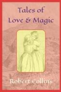 Tales Of Love And Magic di Robert Collins edito da Independently Published