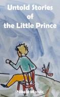 Untold Stories Of The Little Prince di Misovic Nikola Misovic edito da Independently Published