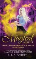 Magical Misfit di Boruff L.A. Boruff, Greenwood Laura Greenwood edito da Independently Published