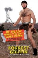 Be Ready When The Sh*t Goes Down di Forrest Griffin, Erich Krauss edito da Harpercollins Publishers Inc